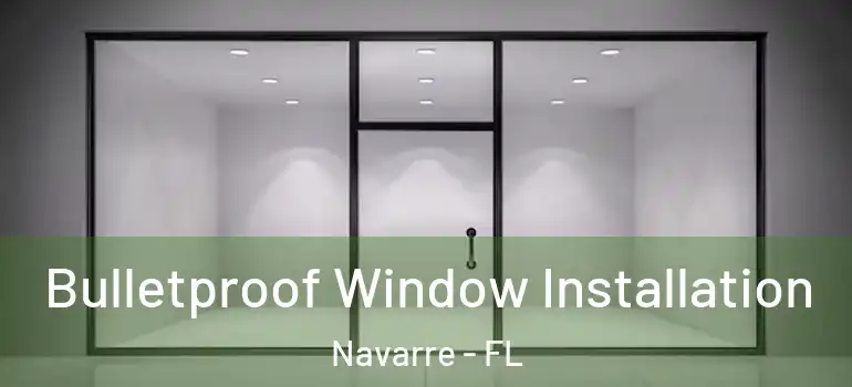  Bulletproof Window Installation Navarre - FL