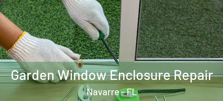  Garden Window Enclosure Repair Navarre - FL