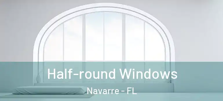  Half-round Windows Navarre - FL