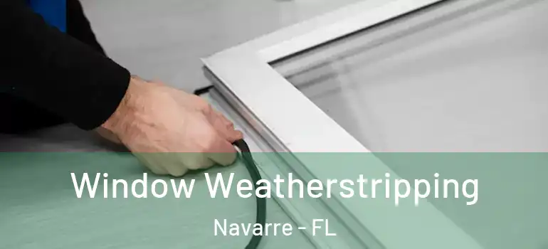  Window Weatherstripping Navarre - FL